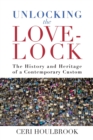 Unlocking the Love-Lock : The History and Heritage of a Contemporary Custom - Book