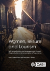 Women, Leisure and Tourism : Self-actualization and Empowerment through the Production and Consumption of Experience - Book