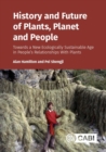 History and Future of Plants, Planet and People : Towards a New Ecologically Sustainable Age in People’s Relationships With Plants - Book