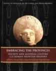 Embracing the Provinces : Society and Material Culture of the Roman Frontier Regions - Book
