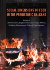 Social Dimensions of Food in the Prehistoric Balkans - Book