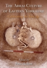The Arras Culture of Eastern Yorkshire - Celebrating the Iron Age : Proceedings of "Arras 200 - celebrating the Iron Age." Royal Archaeological Institute Annual Conference. - eBook