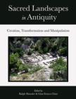 Sacred Landscapes in Antiquity : Creation, Manipulation, Transformation - Book