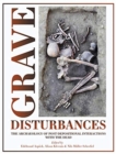 Grave Disturbances : The Archaeology of Post-depositional Interactions with the Dead - Book