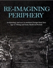 Re-imagining Periphery : Archaeology and Text in Northern Europe from Iron Age to Viking and Early Medieval Periods - Book
