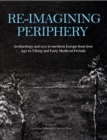 Re-imagining Periphery : Archaeology and Text in Northern Europe from Iron Age to Viking and Early Medieval Periods - eBook