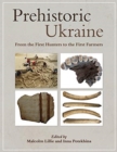 Prehistoric Ukraine : From the First Hunters to the First Farmers - Book