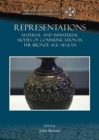 Representations : Material and Immaterial Modes of Communication in the Bronze Age Aegean - Book