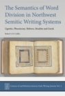 The Semantics of Word Division in Northwest Semitic Writing Systems : Ugaritic, Phoenician, Hebrew, Moabite and Greek - eBook