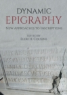 Dynamic Epigraphy : New Approaches to Inscriptions - eBook