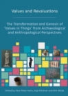 Values and Revaluations : The Transformation and Genesis of 'Values in Things' from Archaeological and Anthropological Perspectives - Book