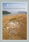 Butrint 6: Excavations on the Vrina Plain Volume 1 : The Lost Roman and Byzantine Suburb - Book