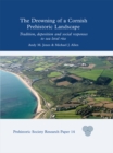 The Drowning of a Cornish Prehistoric Landscape : Tradition, Deposition and Social Responses to Sea Level Rise - eBook