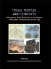 Tools, Textiles and Contexts : Investigating Textile Production in the Aegean and Eastern Mediterranean Bronze Age - Book
