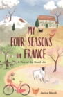 My Four Seasons in France : A Year of the Good Life - eBook