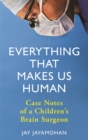 Everything That Makes Us Human : Case Notes of a Children's Brain Surgeon - Book