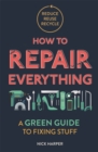 How to Repair Everything : A Green Guide to Fixing Stuff - Book