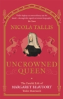 Uncrowned Queen : The Fateful Life of Margaret Beaufort, Tudor Matriarch - Book