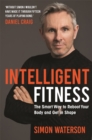 Intelligent Fitness : The Smart Way to Reboot Your Body and Get in Shape (with a foreword by Daniel Craig) - eBook