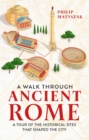 A Walk Through Ancient Rome : A Tour of the Historical Sites That Shaped the City - eBook