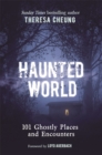 Haunted World : 101 Ghostly Places and Encounters (with a foreword by Loyd Auerbach) - Book