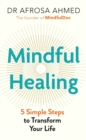 Mindful Healing : 5 Simple Steps to Transform Your Life - eBook