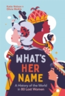 What's Her Name : A History of the World in 80 Lost Women - Book
