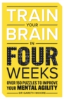 Train Your Brain in Four Weeks : Over 100 Puzzles to Improve Your Mental Agility - Book