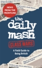 The Daily Mash: Class Wars : A Field Guide to Being British - Book