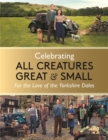 Celebrating All Creatures Great & Small : For the Love of the Yorkshire Dales - Book