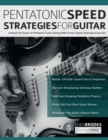 Pentatonic Speed Strategies For Guitar : Unleash the Power of Pentatonic Scale Soloing With Proven Speed Technique Exercises - Book