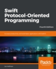 Swift Protocol-Oriented Programming : Increase productivity and build faster applications with Swift 5, 4th Edition - eBook