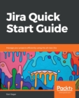 Jira Quick Start Guide : Manage your projects efficiently using the all-new Jira - eBook