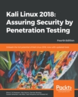 Kali Linux 2018: Assuring Security by Penetration Testing : Unleash the full potential of Kali Linux 2018, now with updated tools, 4th Edition - eBook