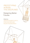 Prototyping across the Disciplines : Designing Better Futures - eBook