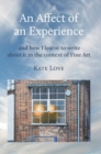 An Affect of an Experience : and how I learnt to write about it in the context of Fine Art - Book