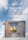 An Affect of an Experience : and how I learnt to write about it in the context of Fine Art - eBook