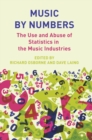 Music by Numbers : The Use and Abuse of Statistics in the Music Industries - Book