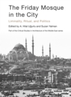 The Friday Mosque in the City : Liminality, Ritual, and Politics - eBook