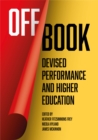 Off Book : Devised Performance and Higher Education - eBook
