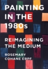 Painting in the 1980s : Reimagining the Medium - Book