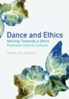 Dance and Ethics : Moving Towards a More Humane Dance Culture - eBook