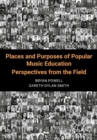 Places and Purposes of Popular Music Education : Perspectives from the Field - Book