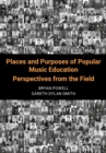 Places and Purposes of Popular Music Education : Perspectives from the Field - eBook
