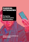 Radical Intimacies : Designing Non-Extractive Relationalities - eBook