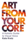Art from Your Core : A Holistic Guide to Visual Voice - Book