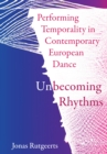 Performing Temporality in Contemporary European Dance : Unbecoming Rhythms - eBook