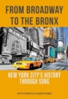 From Broadway to The Bronx : New York City’s History through Song - Book