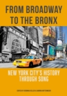 From Broadway to The Bronx : New York City's History through Song - eBook