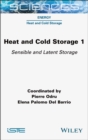 Heat and Cold Storage, Volume 1 : Sensible and Latent Storage - Book